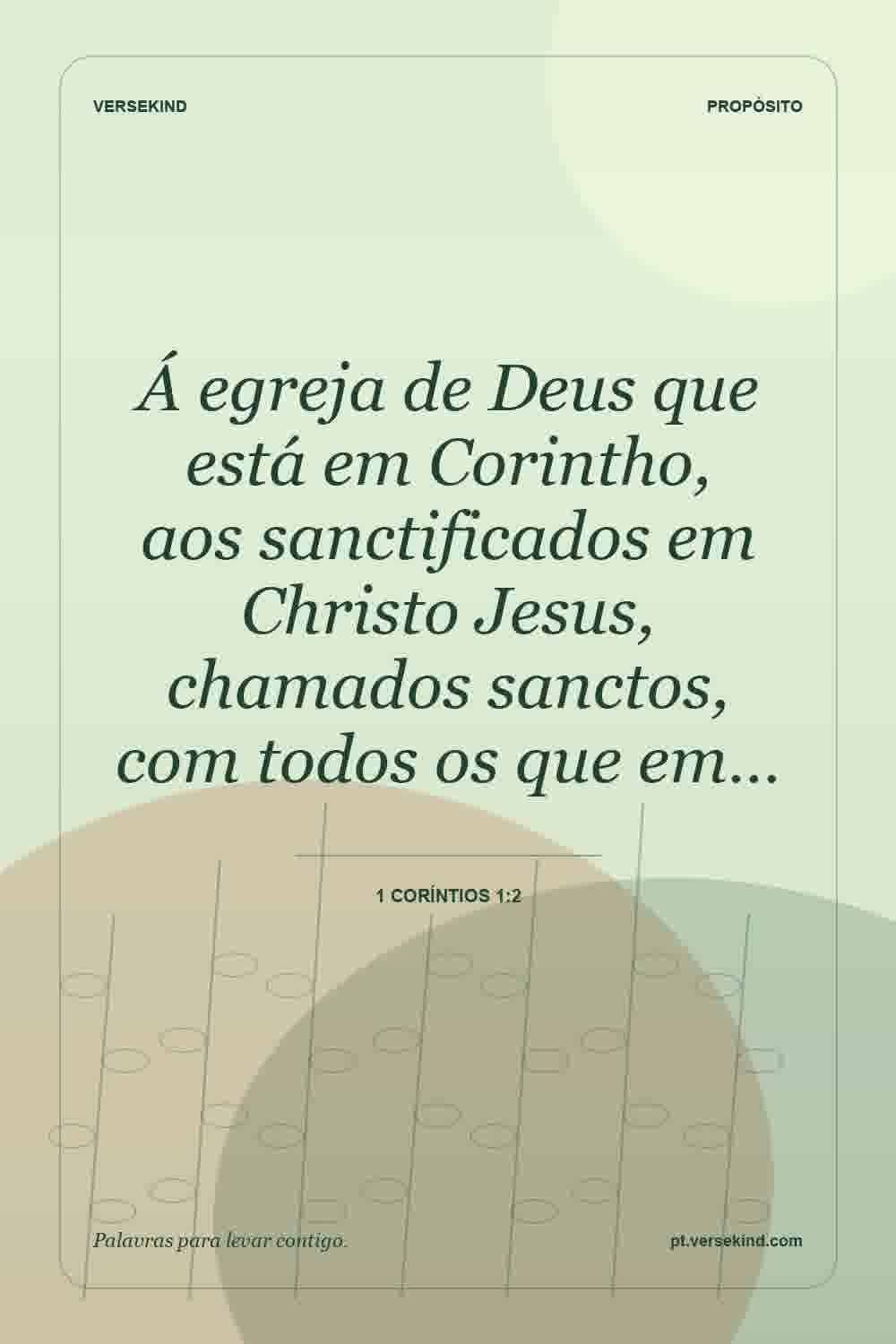 Á egreja de Deus que está em Corintho, aos sanctificados em Christo Jesus, chamados sanctos, com todos os que em… — 1 Coríntios 1:2