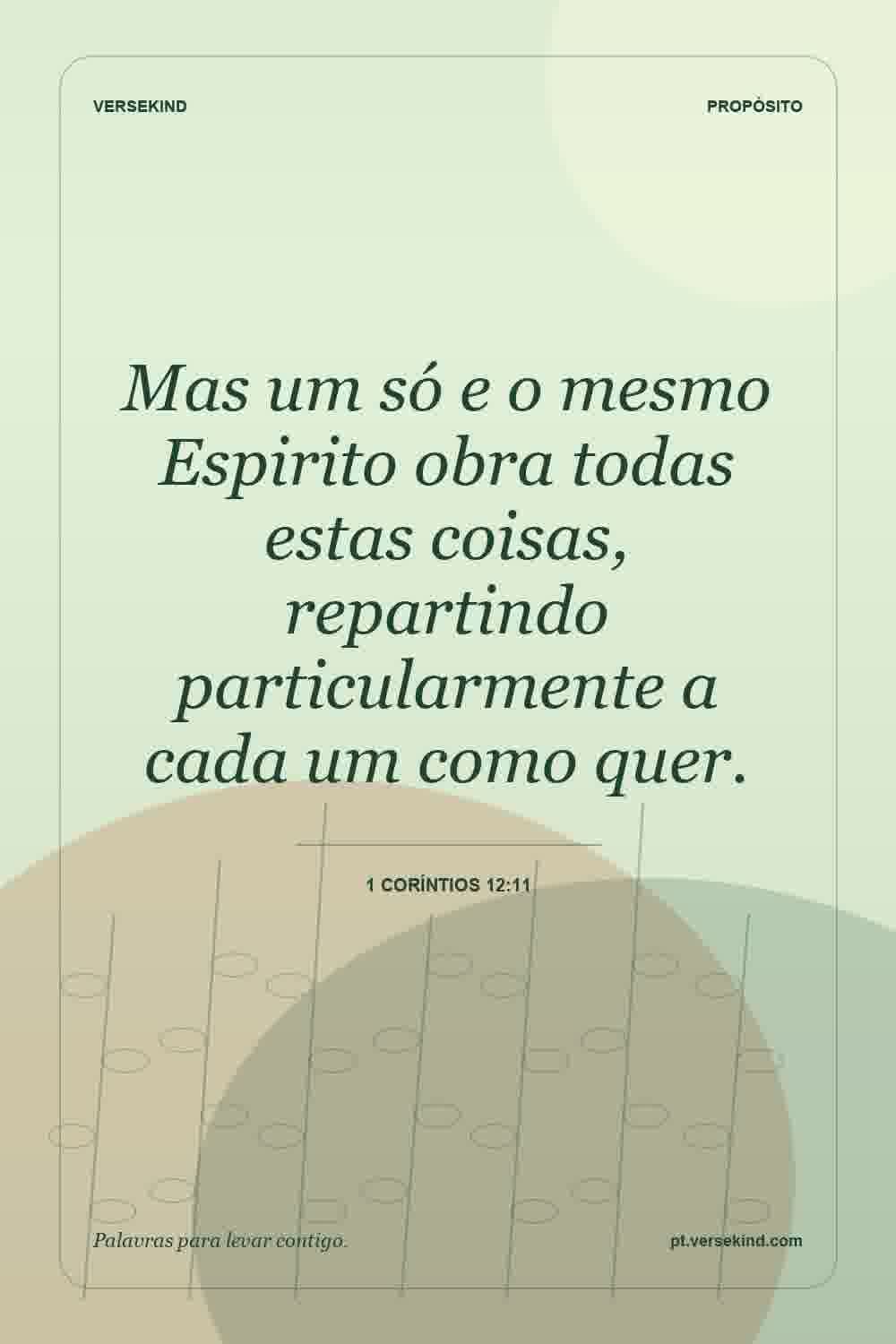 Mas um só e o mesmo Espirito obra todas estas coisas, repartindo particularmente a cada um como quer. — 1 Coríntios 12:11