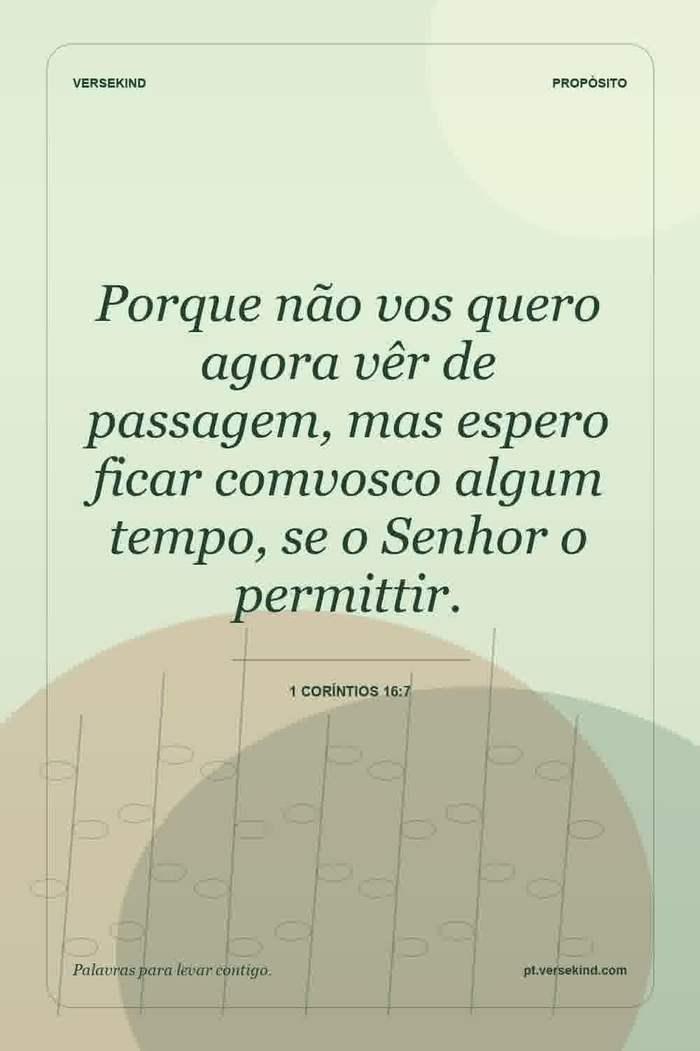 Porque não vos quero agora vêr de passagem, mas espero ficar comvosco algum tempo, se o Senhor o permittir. — 1 Coríntios 16:7