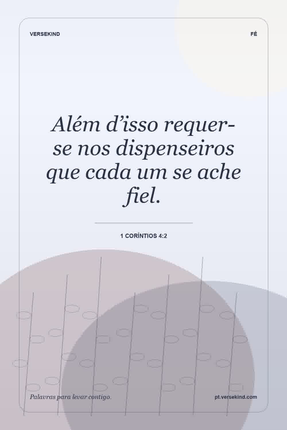 Além d’isso requer-se nos dispenseiros que cada um se ache fiel. — 1 Coríntios 4:2