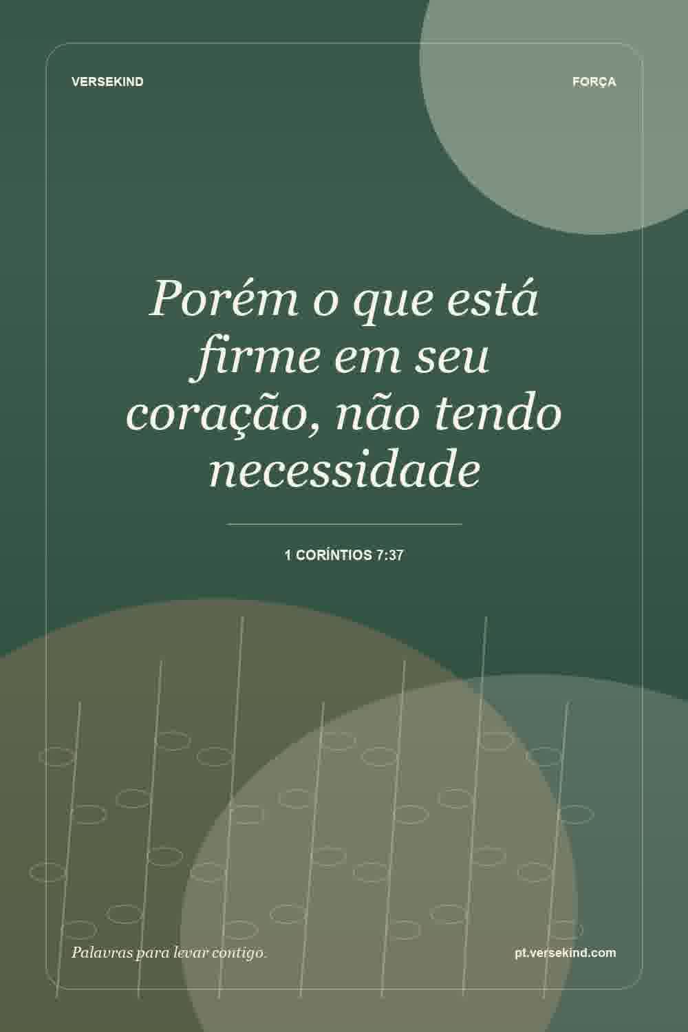 Porém o que está firme em seu coração, não tendo necessidade — 1 Coríntios 7:37