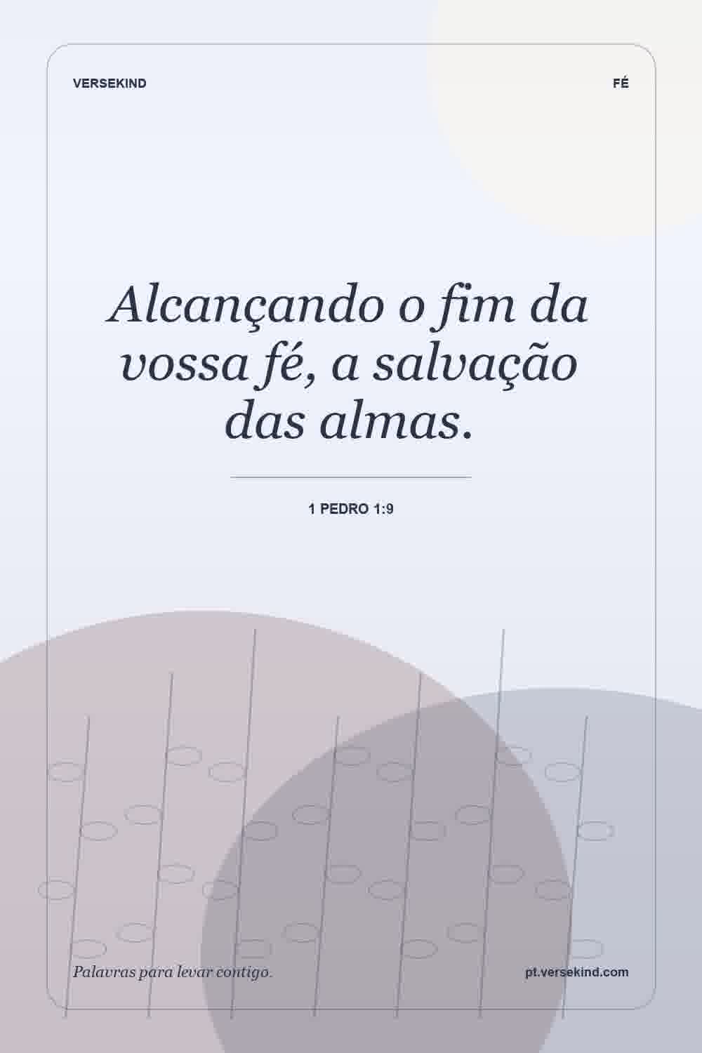 Alcançando o fim da vossa fé, a salvação das almas. — 1 Pedro 1:9