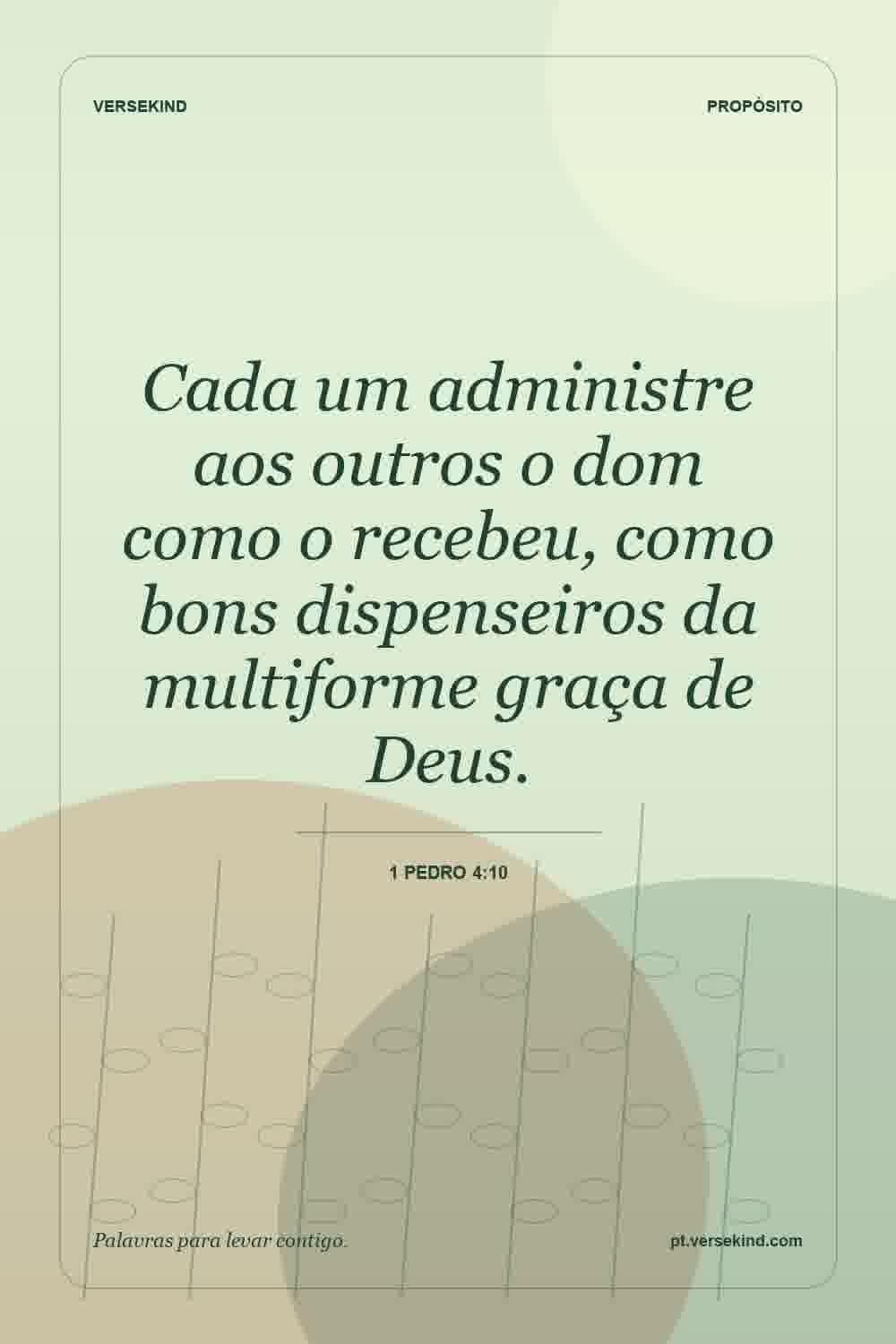 Cada um administre aos outros o dom como o recebeu, como bons dispenseiros da multiforme graça de Deus. — 1 Pedro 4:10