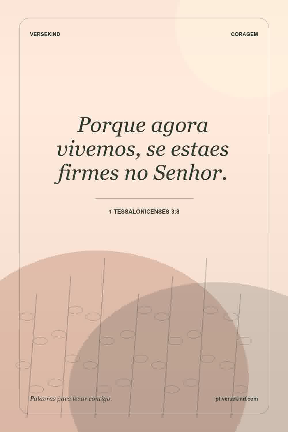 Porque agora vivemos, se estaes firmes no Senhor. — 1 Tessalonicenses 3:8