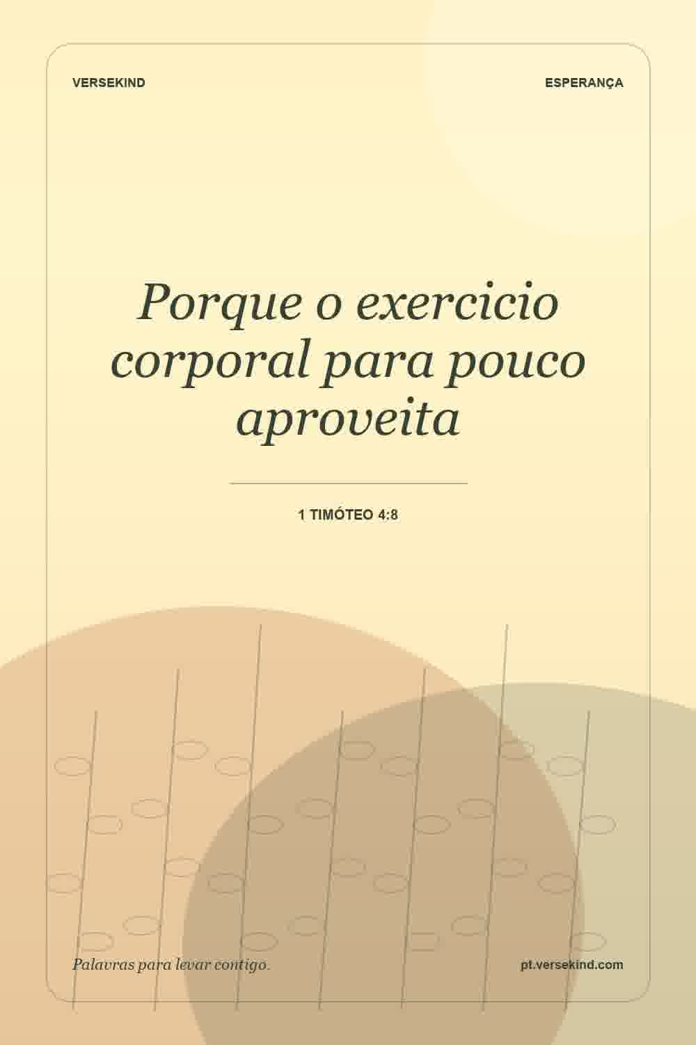 Porque o exercicio corporal para pouco aproveita — 1 Timóteo 4:8