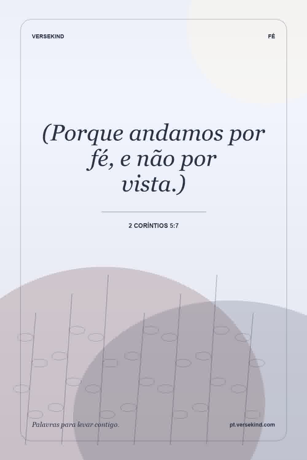 (Porque andamos por fé, e não por vista.) — 2 Coríntios 5:7