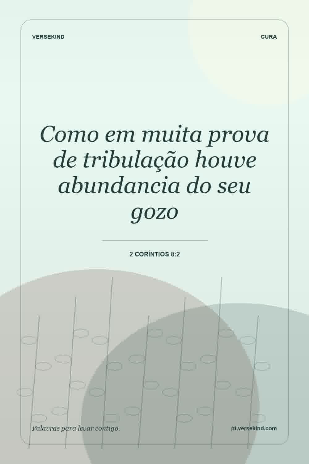 Como em muita prova de tribulação houve abundancia do seu gozo — 2 Coríntios 8:2