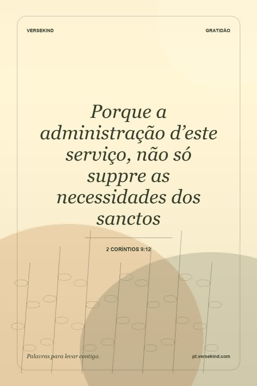 Porque a administração d’este serviço, não só suppre as necessidades dos sanctos — 2 Coríntios 9:12