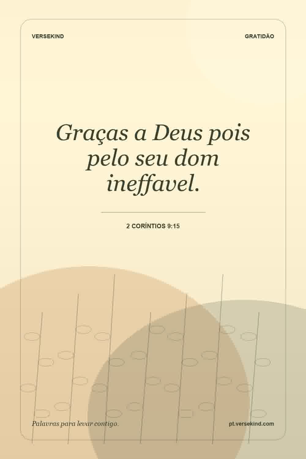Graças a Deus pois pelo seu dom ineffavel. — 2 Coríntios 9:15