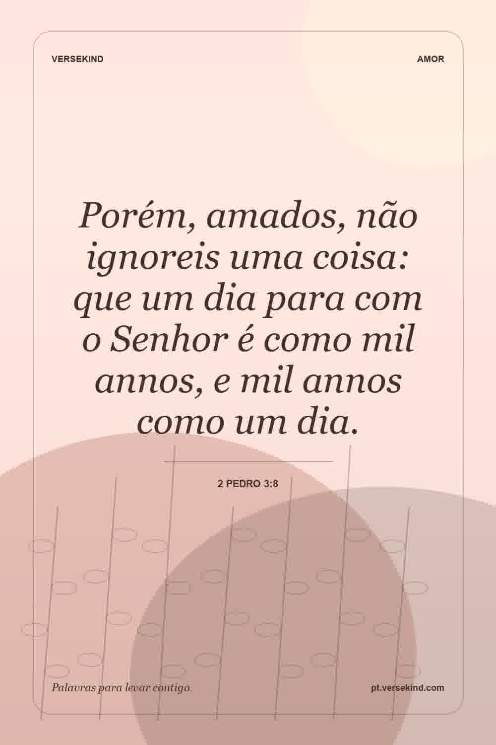 Porém, amados, não ignoreis uma coisa: que um dia para com o Senhor é como mil annos, e mil annos como um dia. — 2 Pedro 3:8
