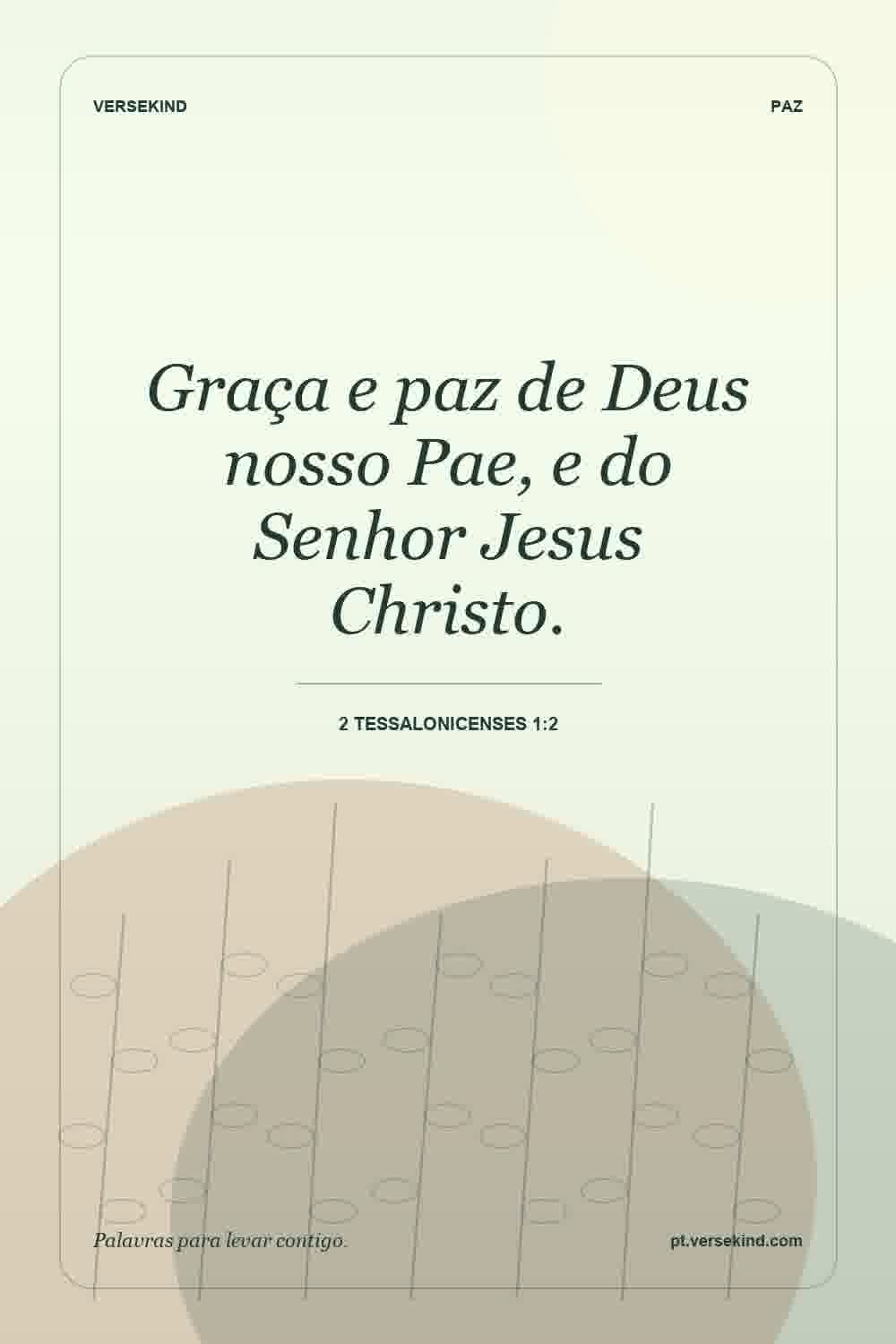 Graça e paz de Deus nosso Pae, e do Senhor Jesus Christo. — 2 Tessalonicenses 1:2