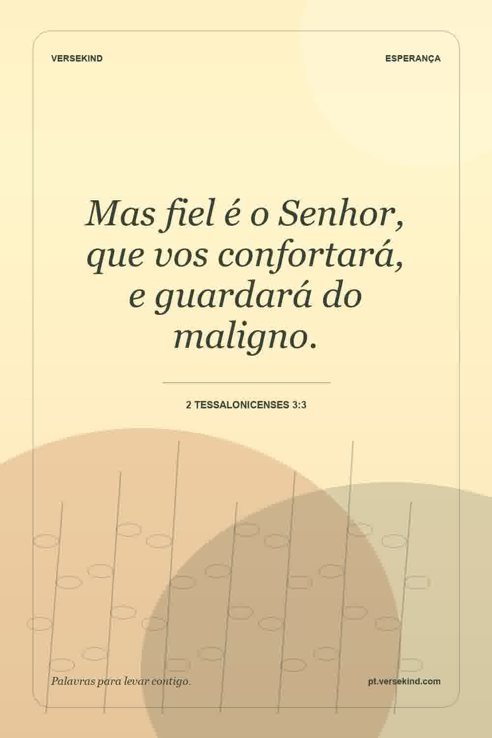 Mas fiel é o Senhor, que vos confortará, e guardará do maligno. — 2 Tessalonicenses 3:3