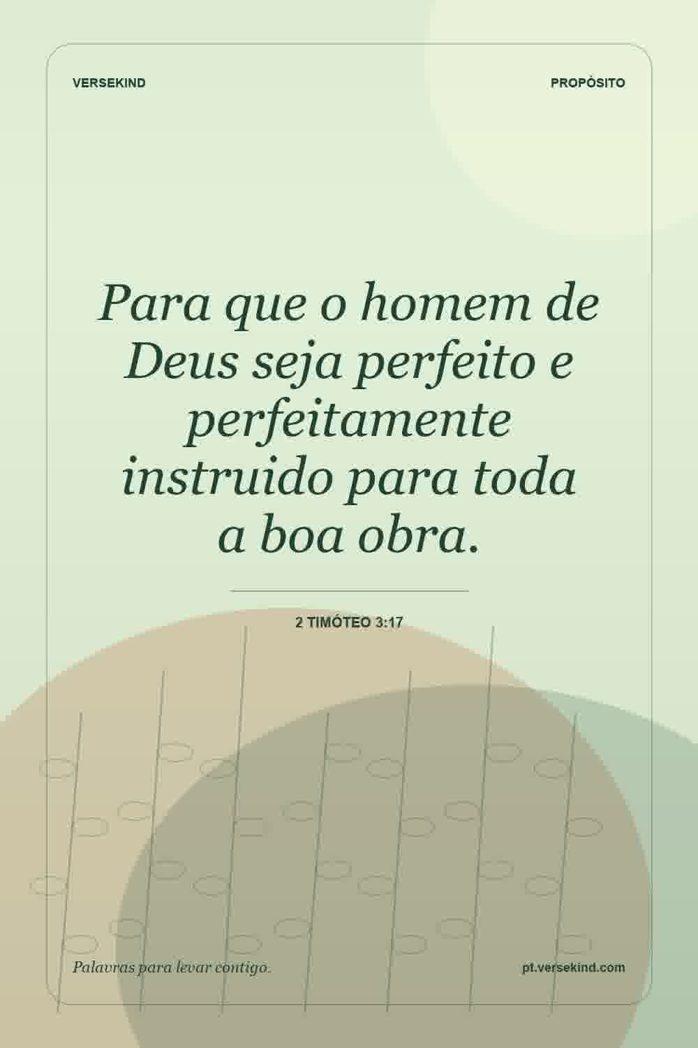 Para que o homem de Deus seja perfeito e perfeitamente instruido para toda a boa obra. — 2 Timóteo 3:17
