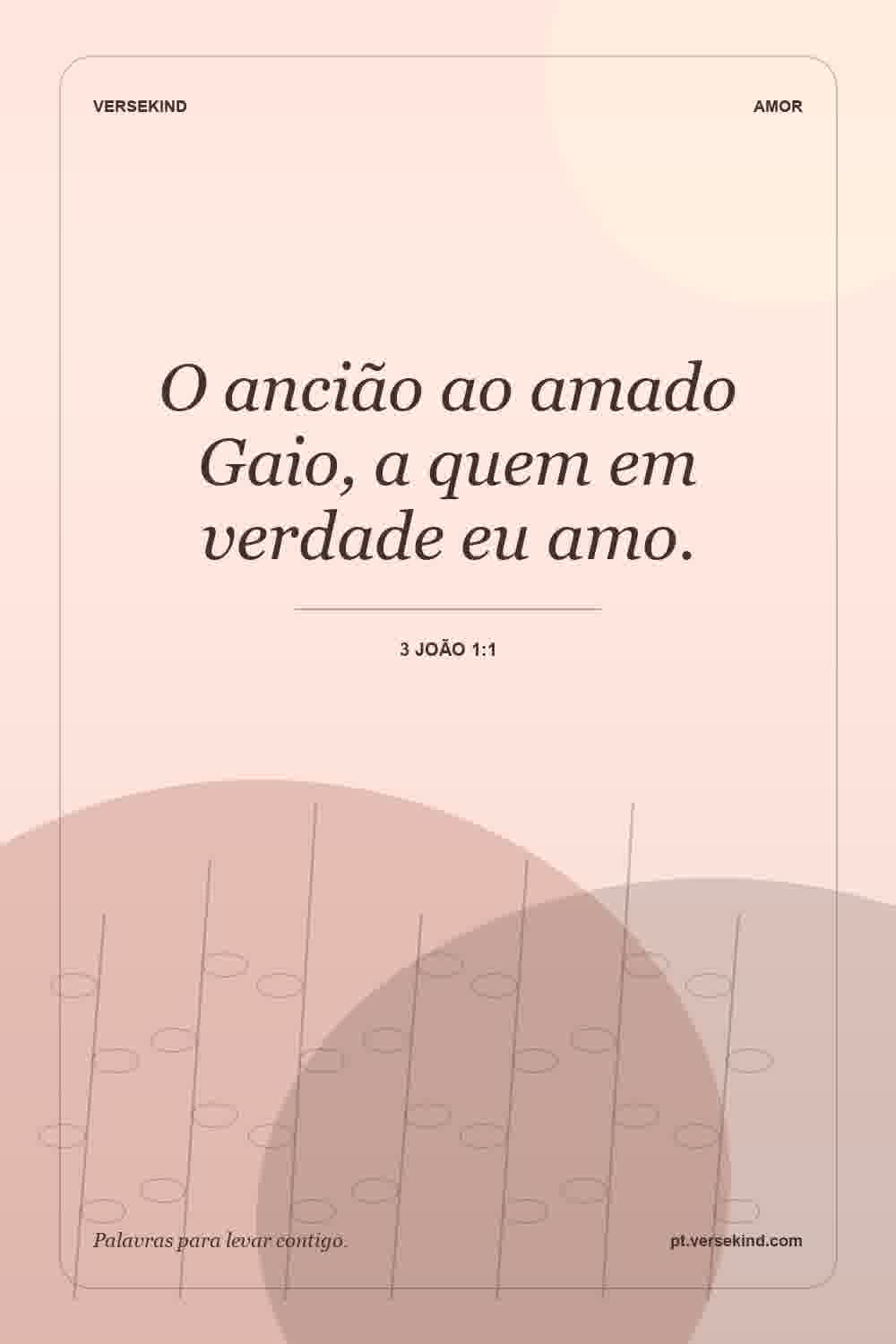 O ancião ao amado Gaio, a quem em verdade eu amo. — 3 João 1:1
