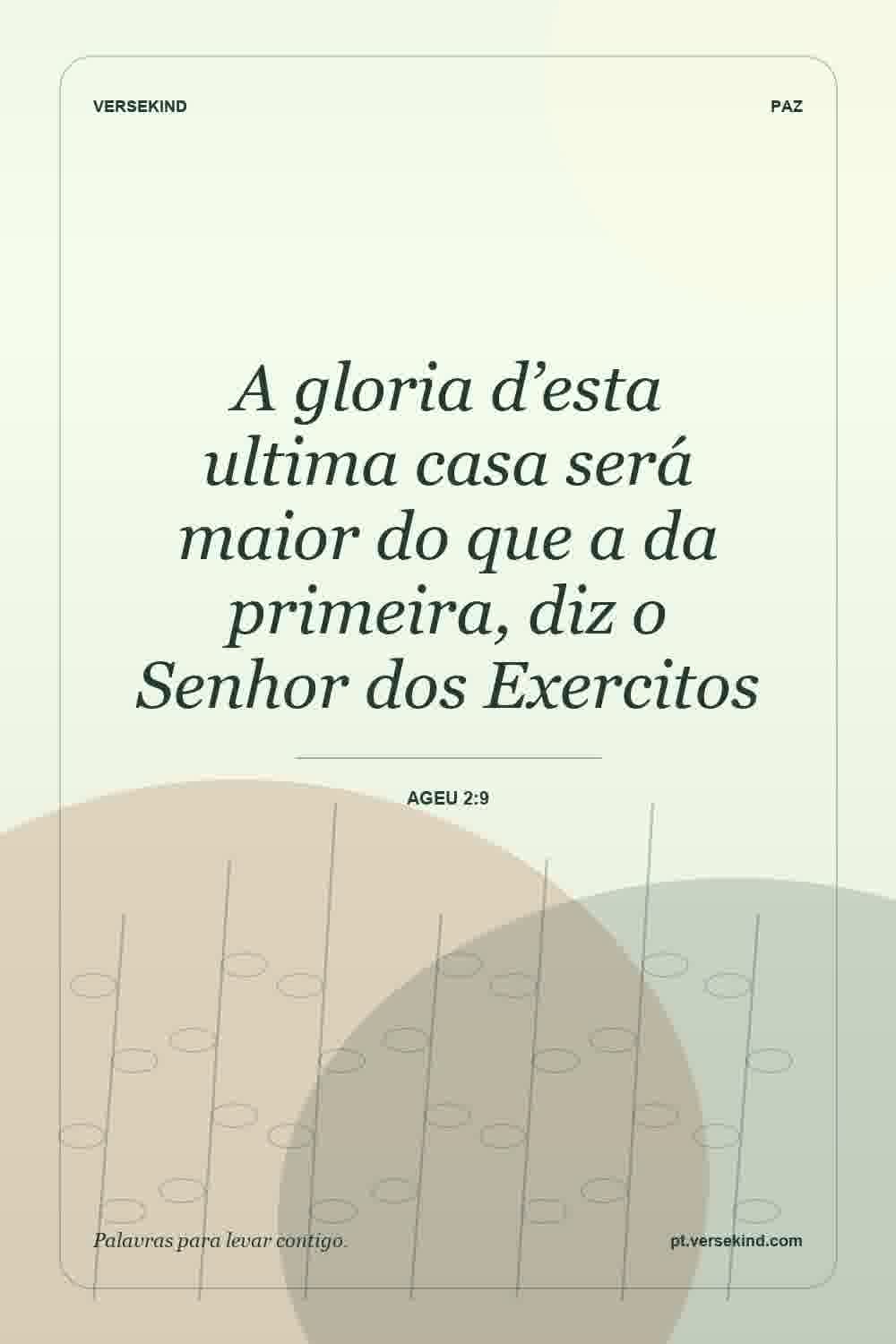 A gloria d’esta ultima casa será maior do que a da primeira, diz o Senhor dos Exercitos — Ageu 2:9