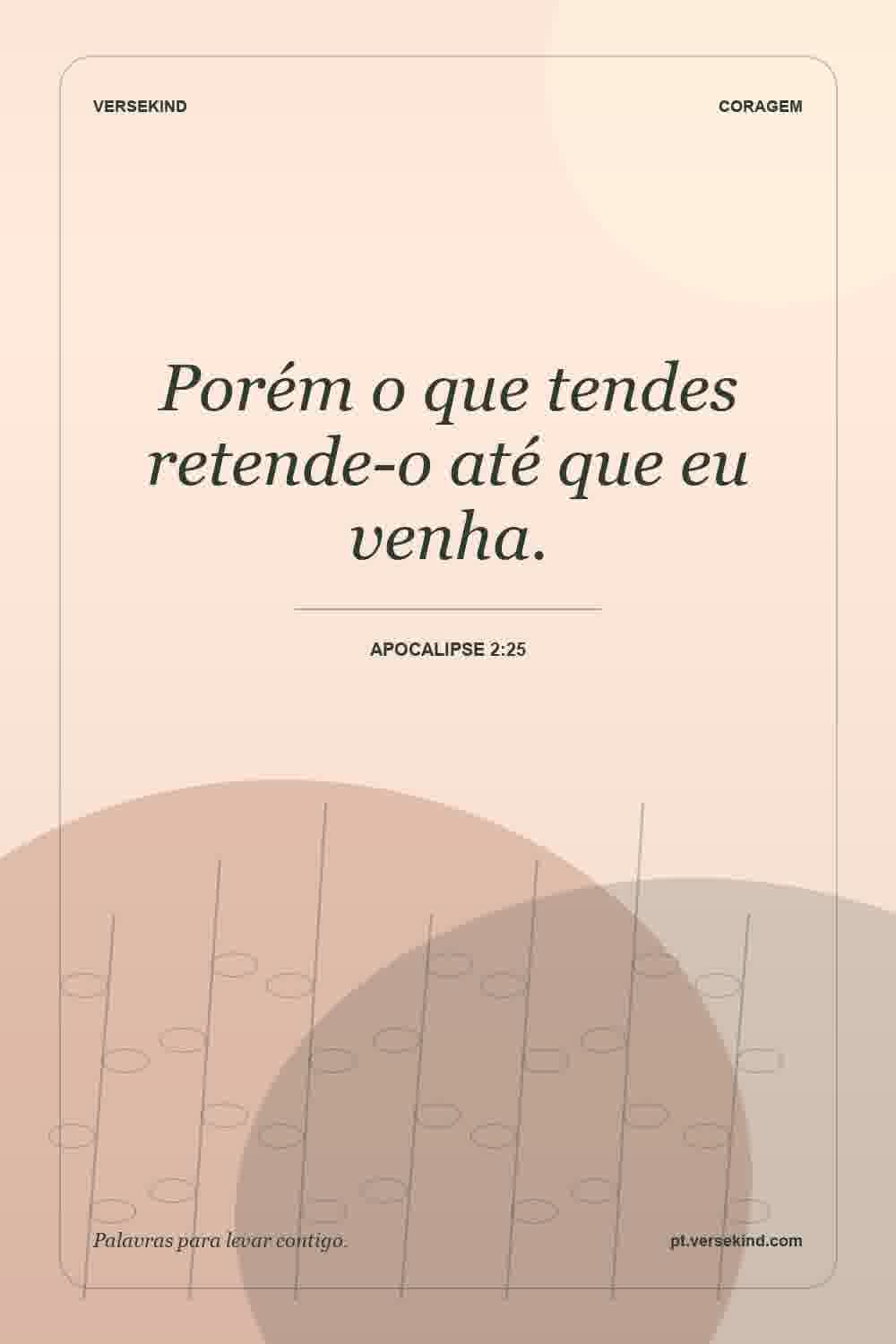 Porém o que tendes retende-o até que eu venha. — Apocalipse 2:25