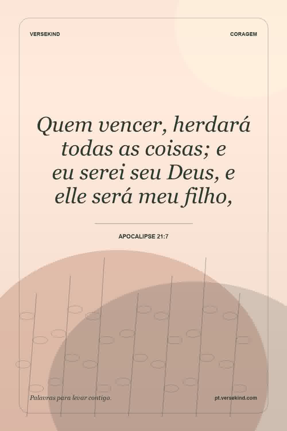 Quem vencer, herdará todas as coisas; e eu serei seu Deus, e elle será meu filho, — Apocalipse 21:7