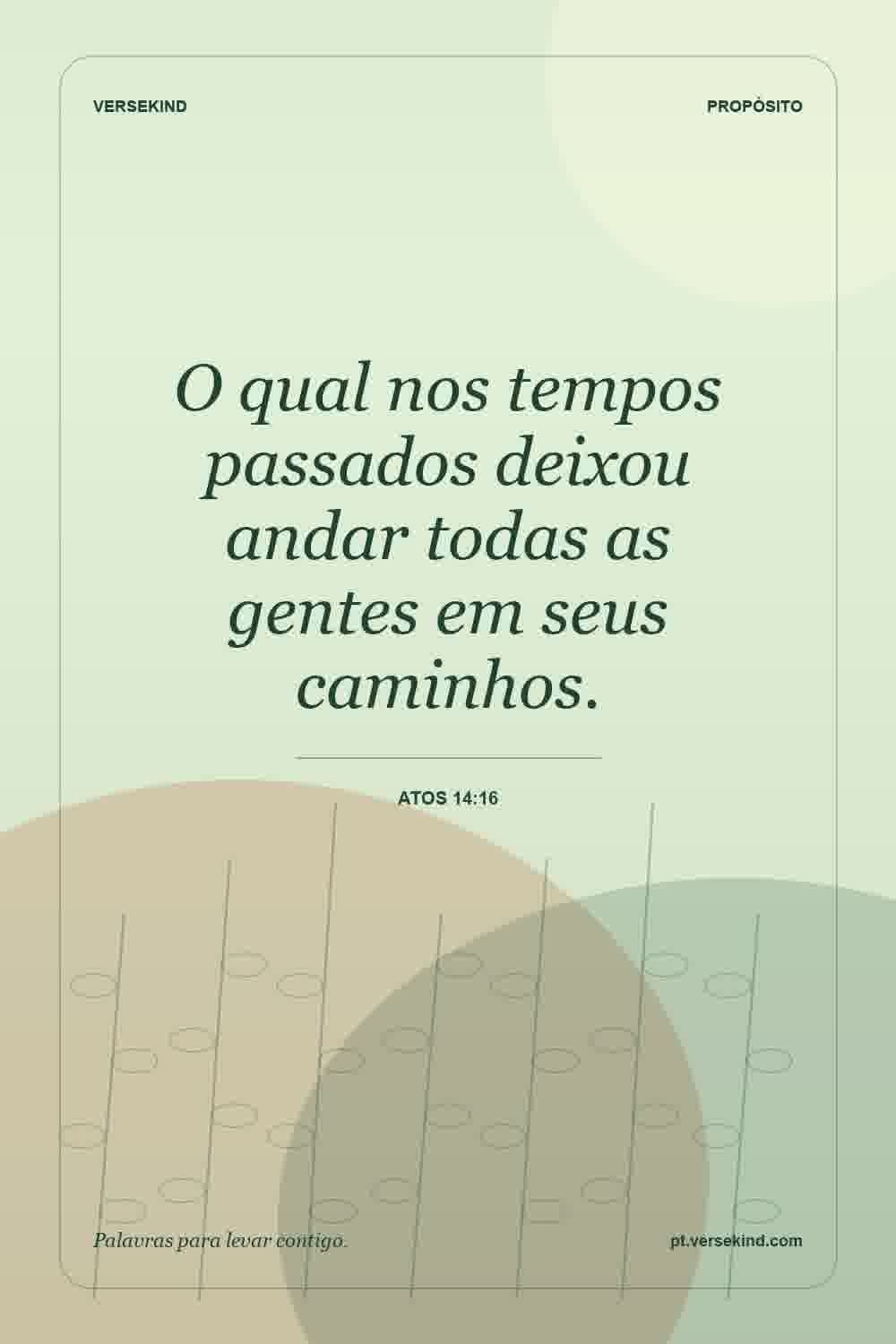 O qual nos tempos passados deixou andar todas as gentes em seus caminhos. — Atos 14:16