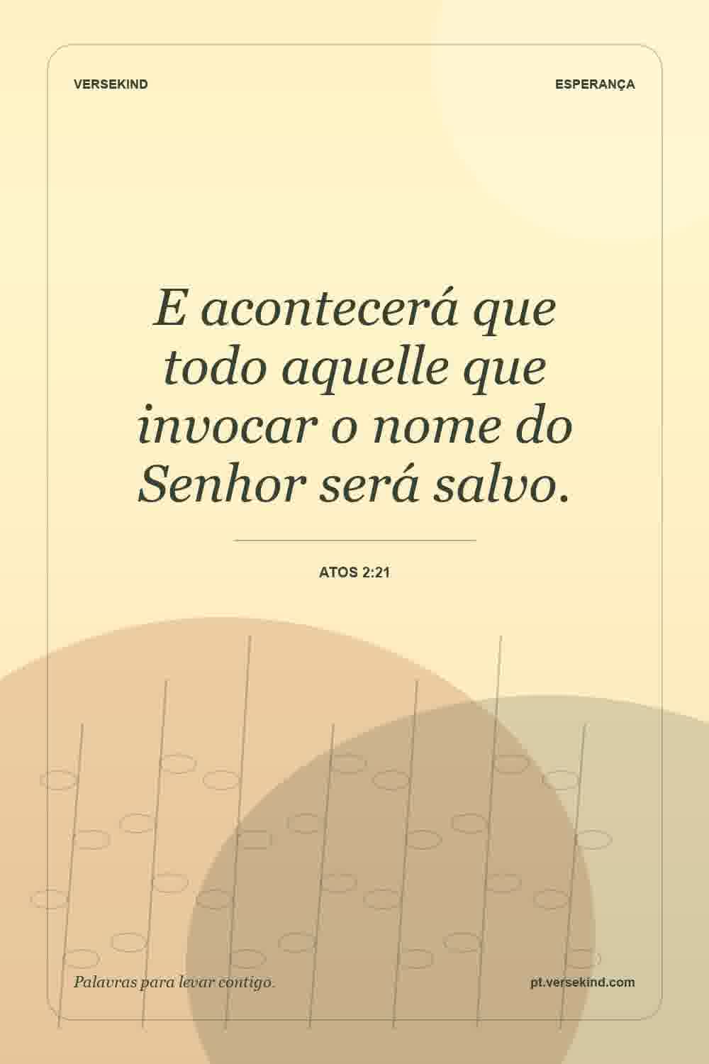 E acontecerá que todo aquelle que invocar o nome do Senhor será salvo. — Atos 2:21