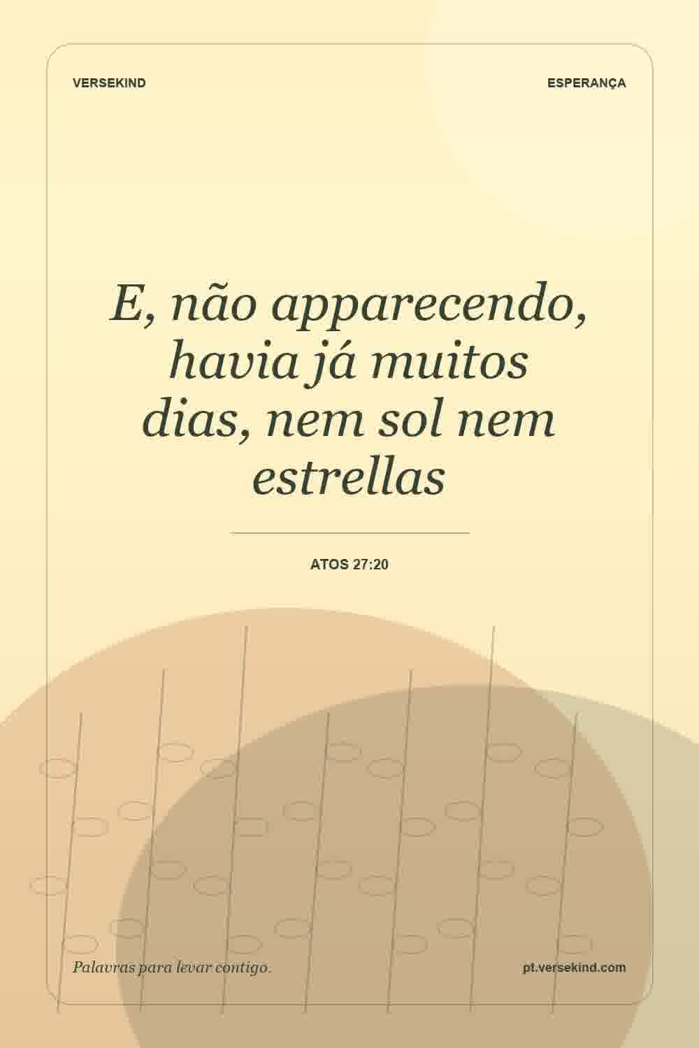 E, não apparecendo, havia já muitos dias, nem sol nem estrellas — Atos 27:20