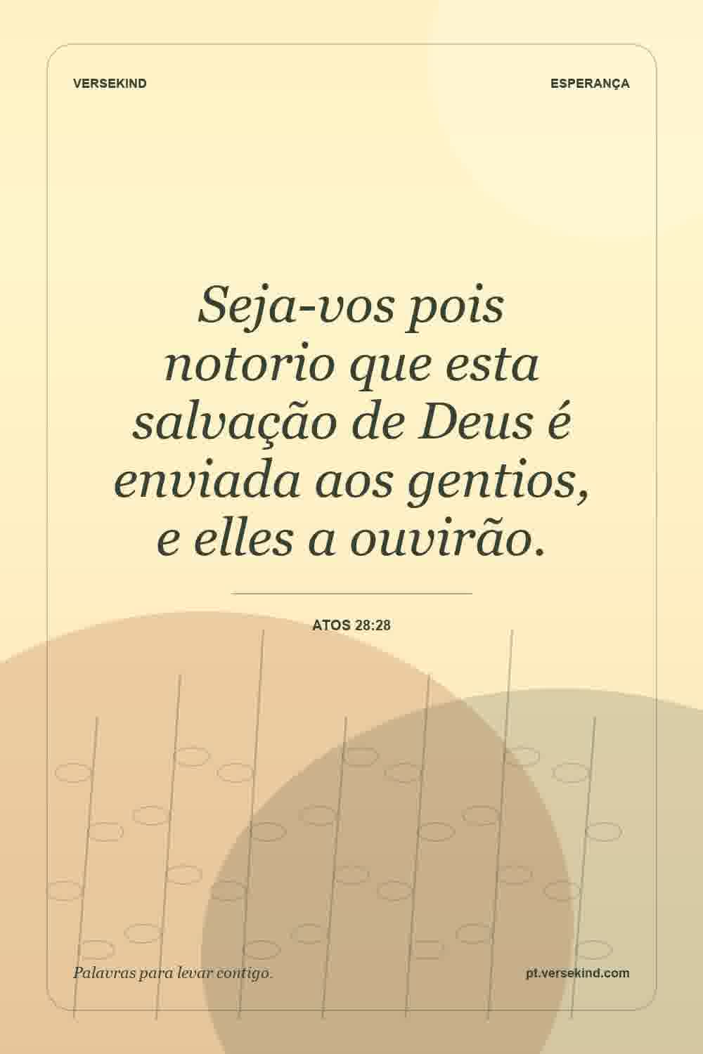 Seja-vos pois notorio que esta salvação de Deus é enviada aos gentios, e elles a ouvirão. — Atos 28:28