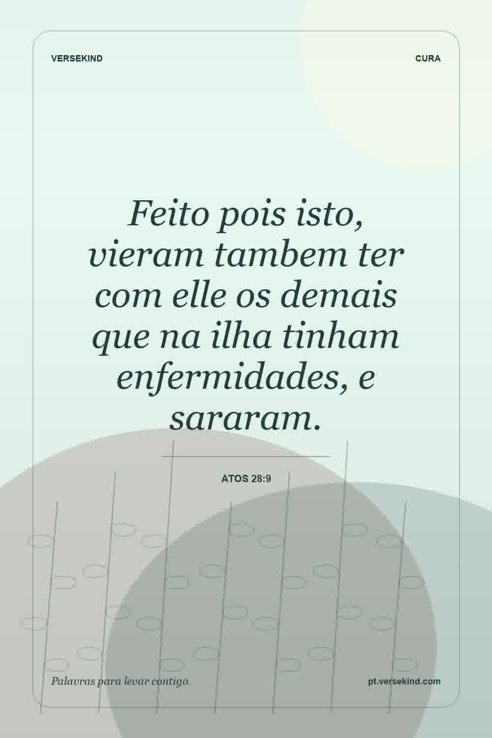 Feito pois isto, vieram tambem ter com elle os demais que na ilha tinham enfermidades, e sararam. — Atos 28:9