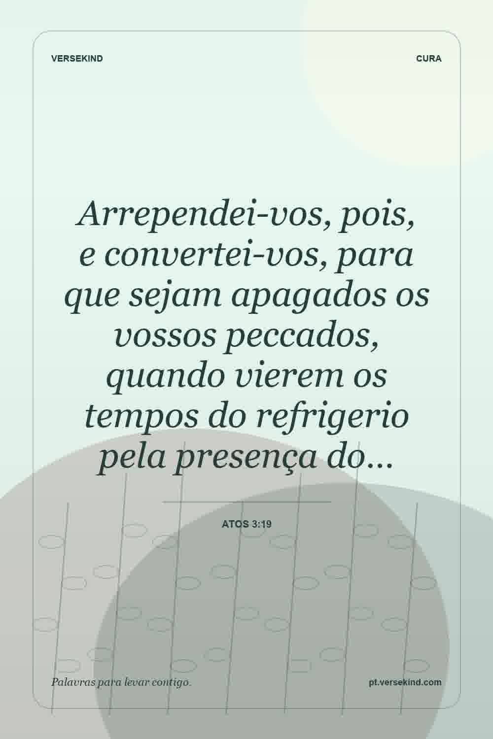 Arrependei-vos, pois, e convertei-vos, para que sejam apagados os vossos peccados, quando vierem os tempos do refrigerio pela presença do… — Atos 3:19