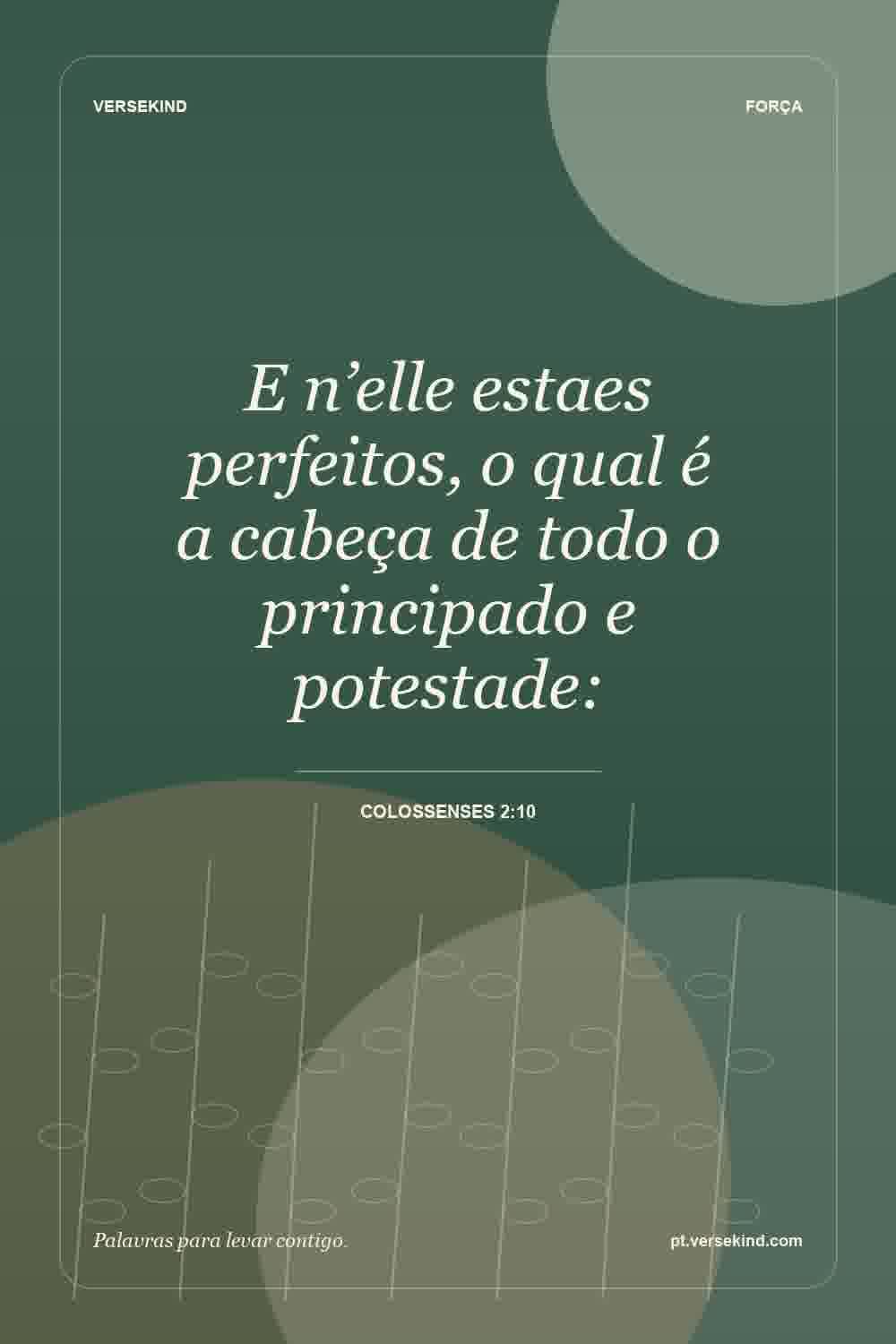 E n’elle estaes perfeitos, o qual é a cabeça de todo o principado e potestade: — Colossenses 2:10