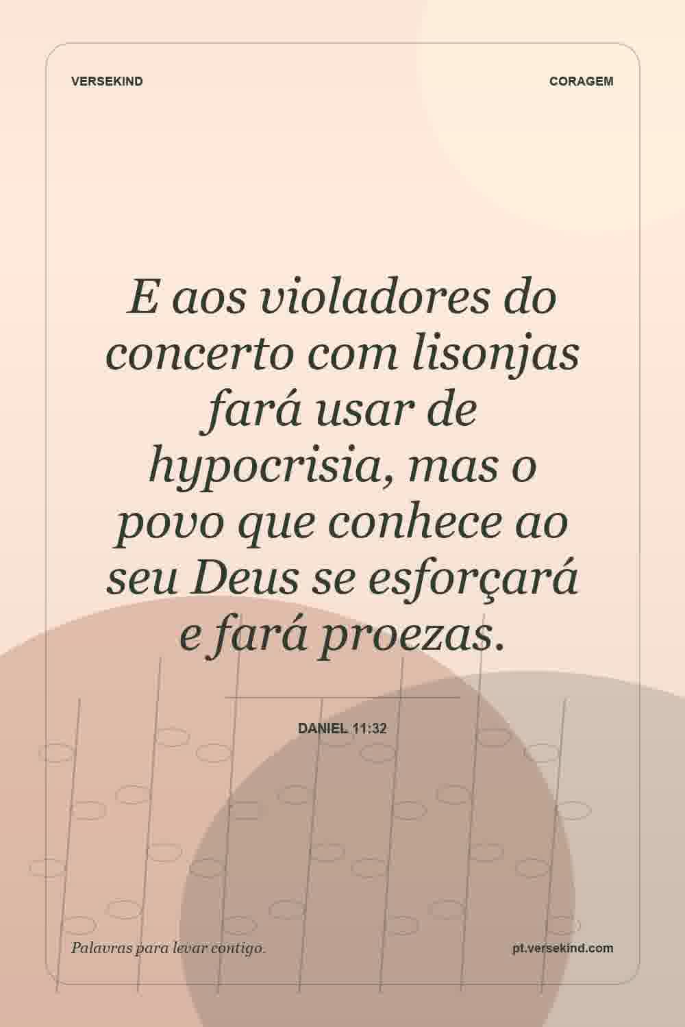 E aos violadores do concerto com lisonjas fará usar de hypocrisia, mas o povo que conhece ao seu Deus se esforçará e fará proezas. — Daniel 11:32