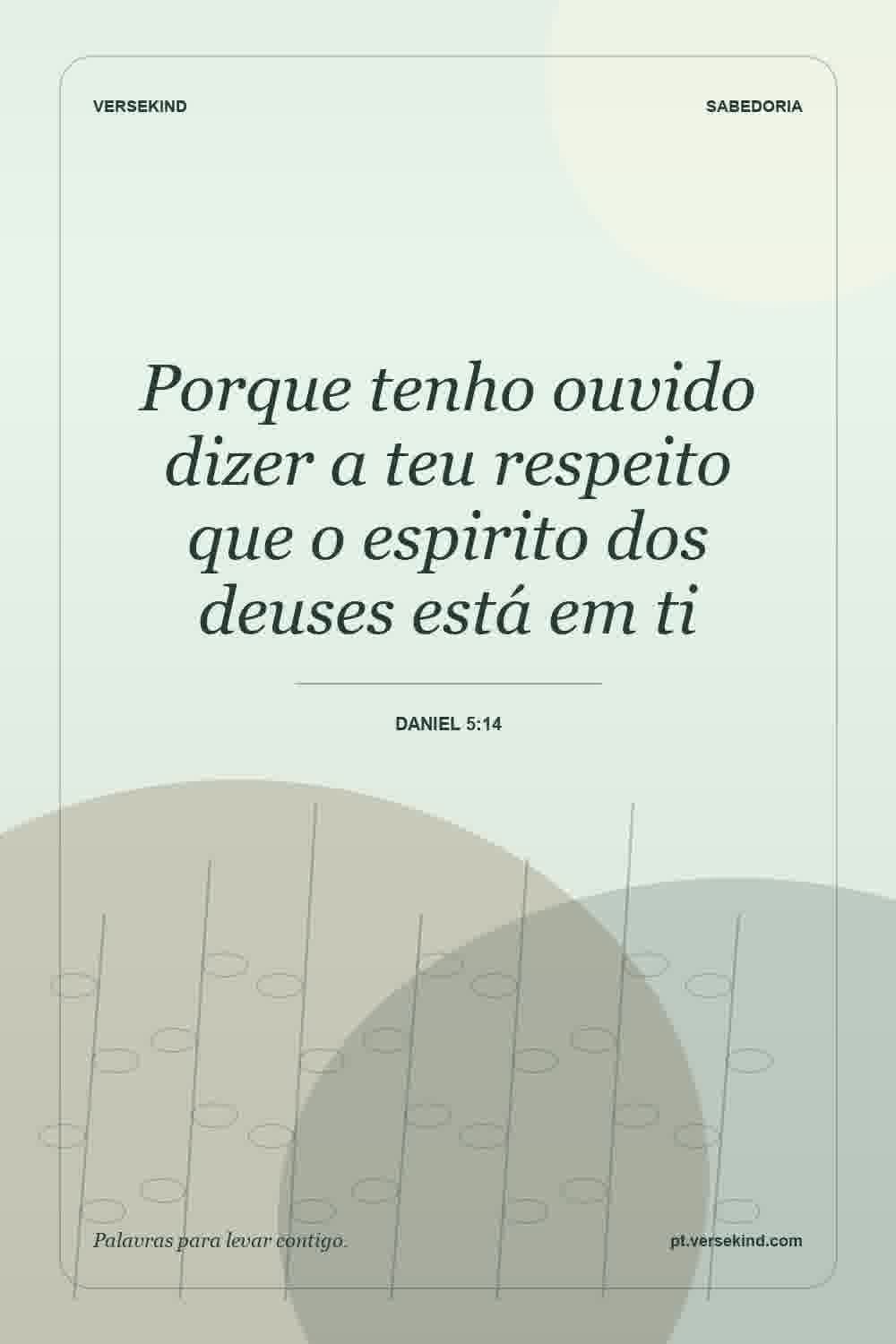 Porque tenho ouvido dizer a teu respeito que o espirito dos deuses está em ti — Daniel 5:14