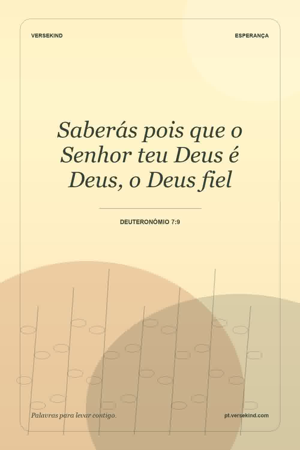 Saberás pois que o Senhor teu Deus é Deus, o Deus fiel — Deuteronómio 7:9