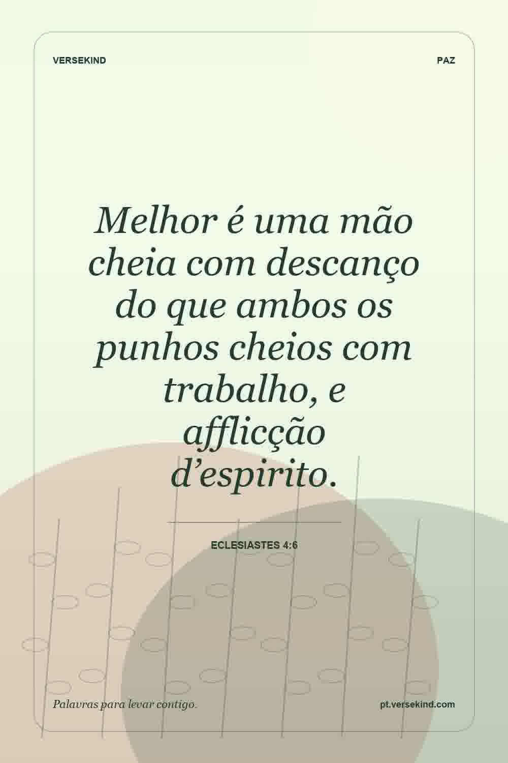 Melhor é uma mão cheia com descanço do que ambos os punhos cheios com trabalho, e afflicção d’espirito. — Eclesiastes 4:6