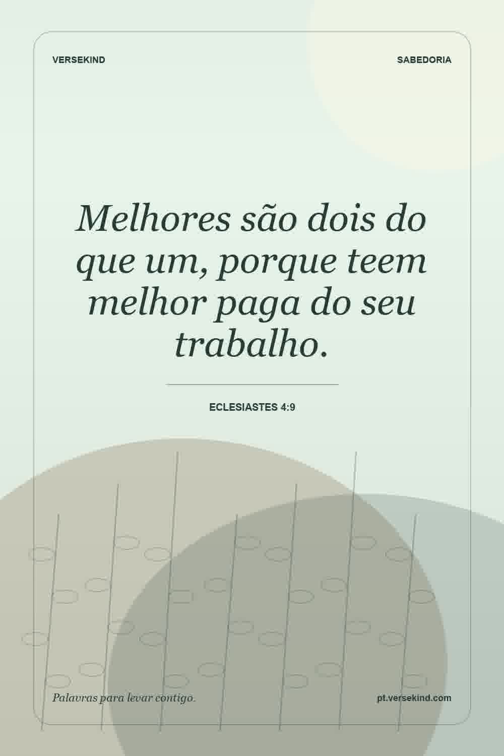 Melhores são dois do que um, porque teem melhor paga do seu trabalho. — Eclesiastes 4:9