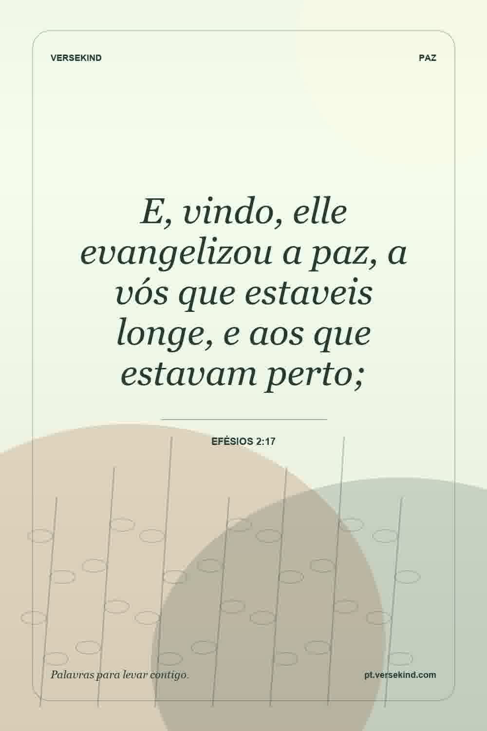 E, vindo, elle evangelizou a paz, a vós que estaveis longe, e aos que estavam perto; — Efésios 2:17