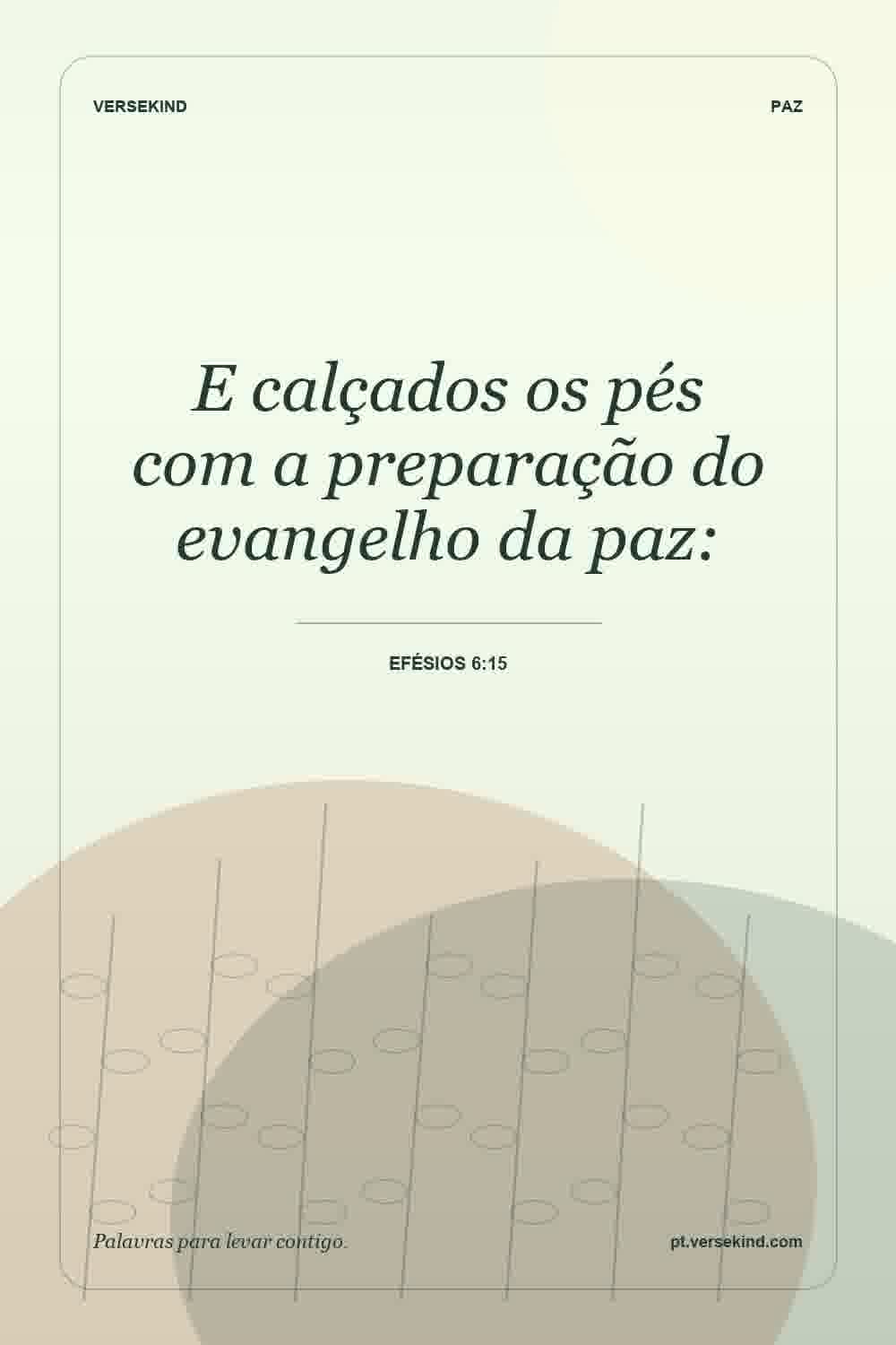 E calçados os pés com a preparação do evangelho da paz: — Efésios 6:15