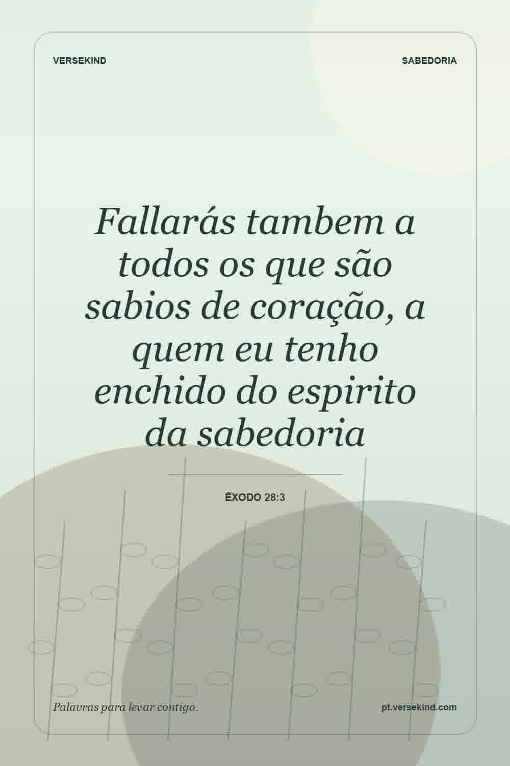 Fallarás tambem a todos os que são sabios de coração, a quem eu tenho enchido do espirito da sabedoria — Êxodo 28:3