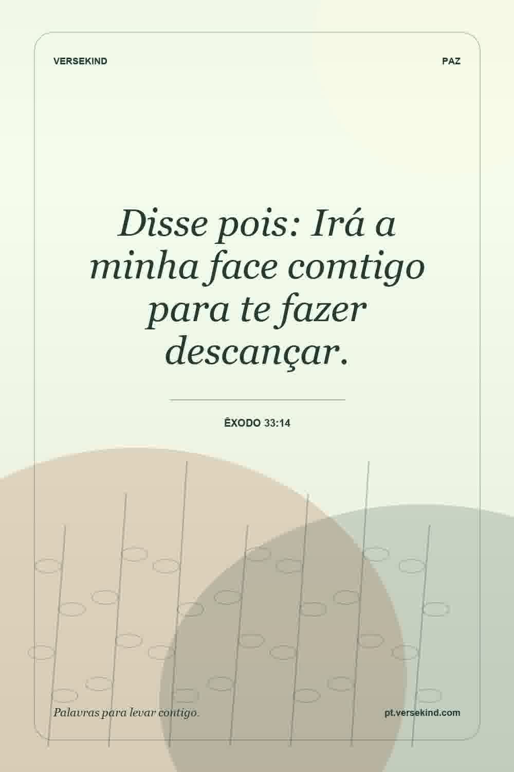 Disse pois: Irá a minha face comtigo para te fazer descançar. — Êxodo 33:14
