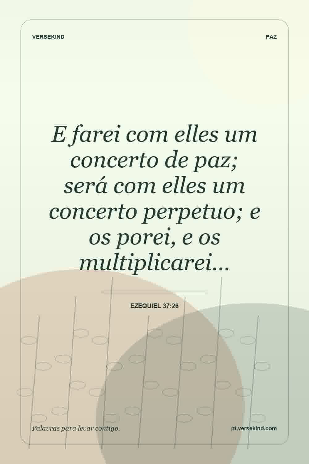 E farei com elles um concerto de paz; será com elles um concerto perpetuo; e os porei, e os multiplicarei… — Ezequiel 37:26