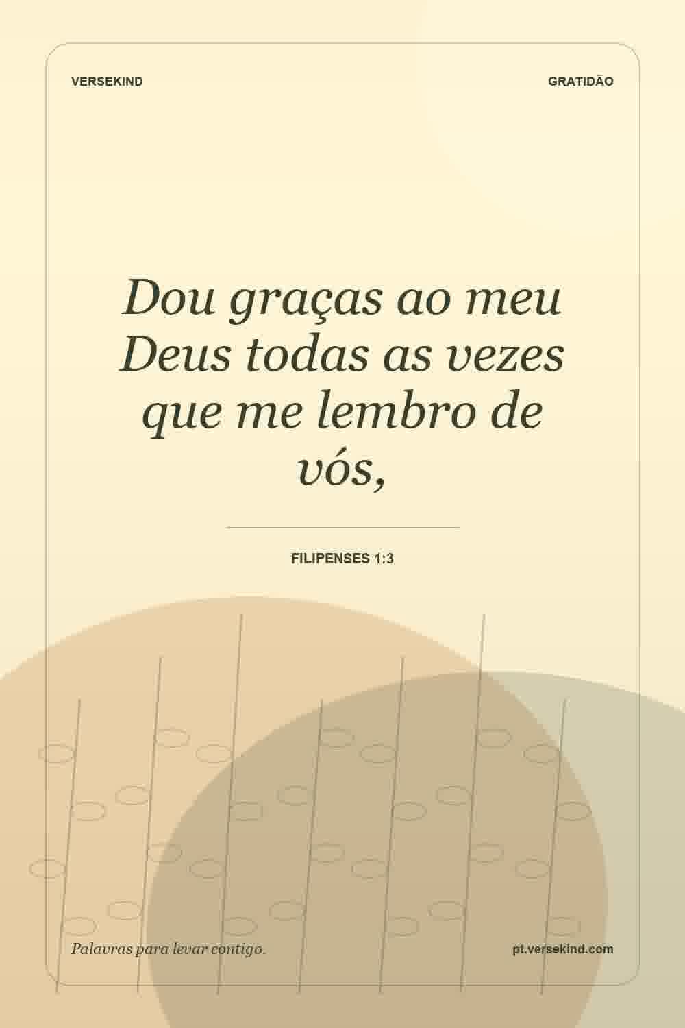 Dou graças ao meu Deus todas as vezes que me lembro de vós, — Filipenses 1:3
