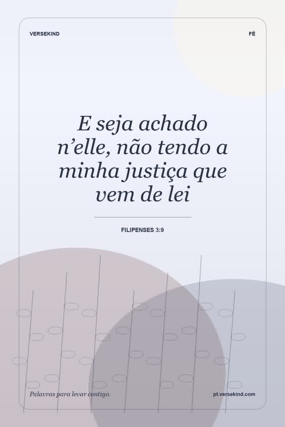E seja achado n’elle, não tendo a minha justiça que vem de lei — Filipenses 3:9