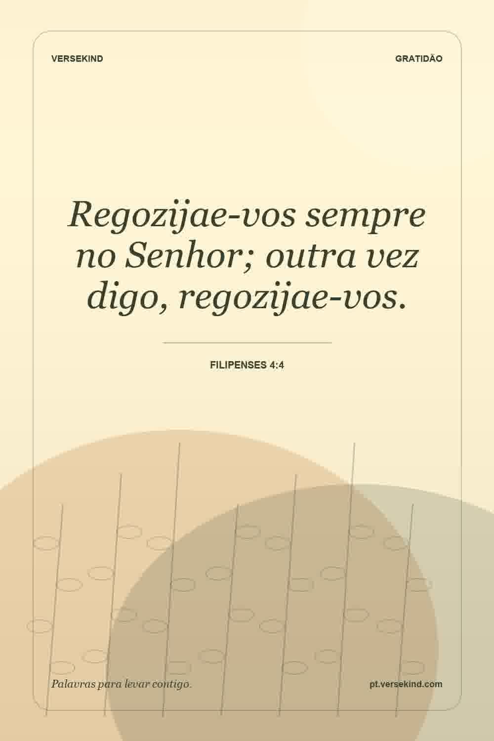 Regozijae-vos sempre no Senhor; outra vez digo, regozijae-vos. — Filipenses 4:4