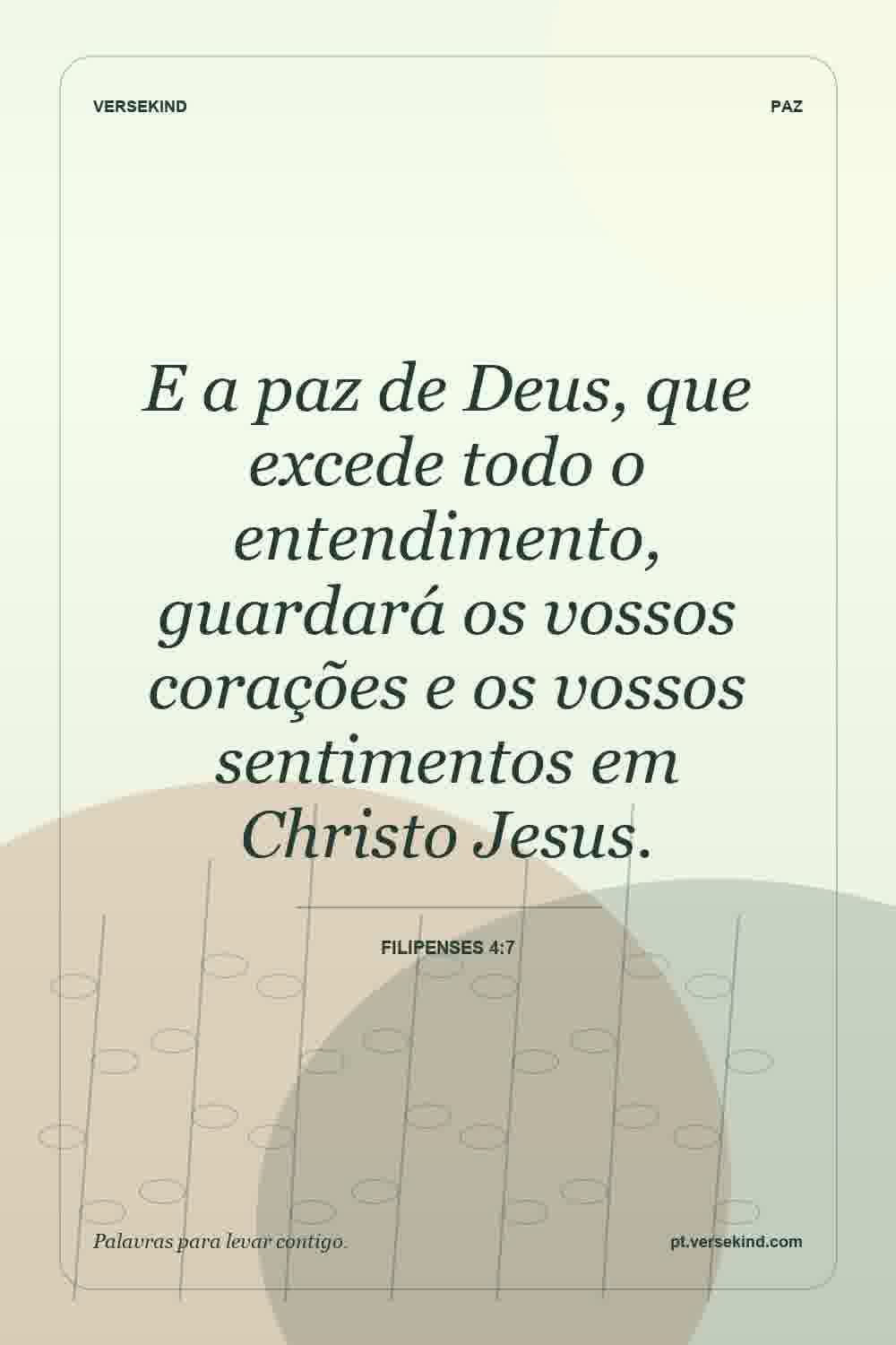 E a paz de Deus, que excede todo o entendimento, guardará os vossos corações e os vossos sentimentos em Christo Jesus. — Filipenses 4:7