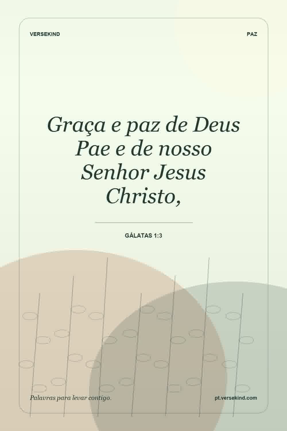 Graça e paz de Deus Pae e de nosso Senhor Jesus Christo, — Gálatas 1:3