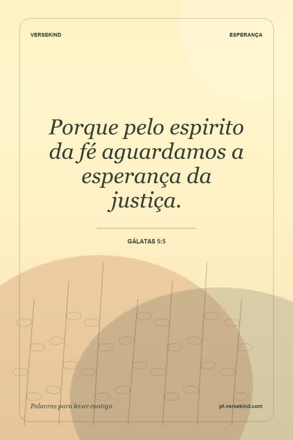 Porque pelo espirito da fé aguardamos a esperança da justiça. — Gálatas 5:5