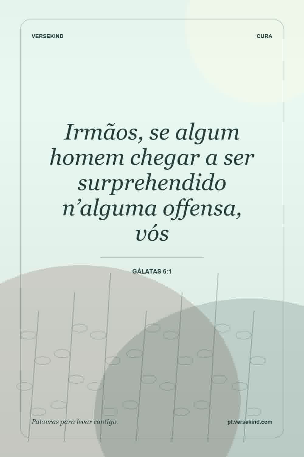Irmãos, se algum homem chegar a ser surprehendido n’alguma offensa, vós — Gálatas 6:1