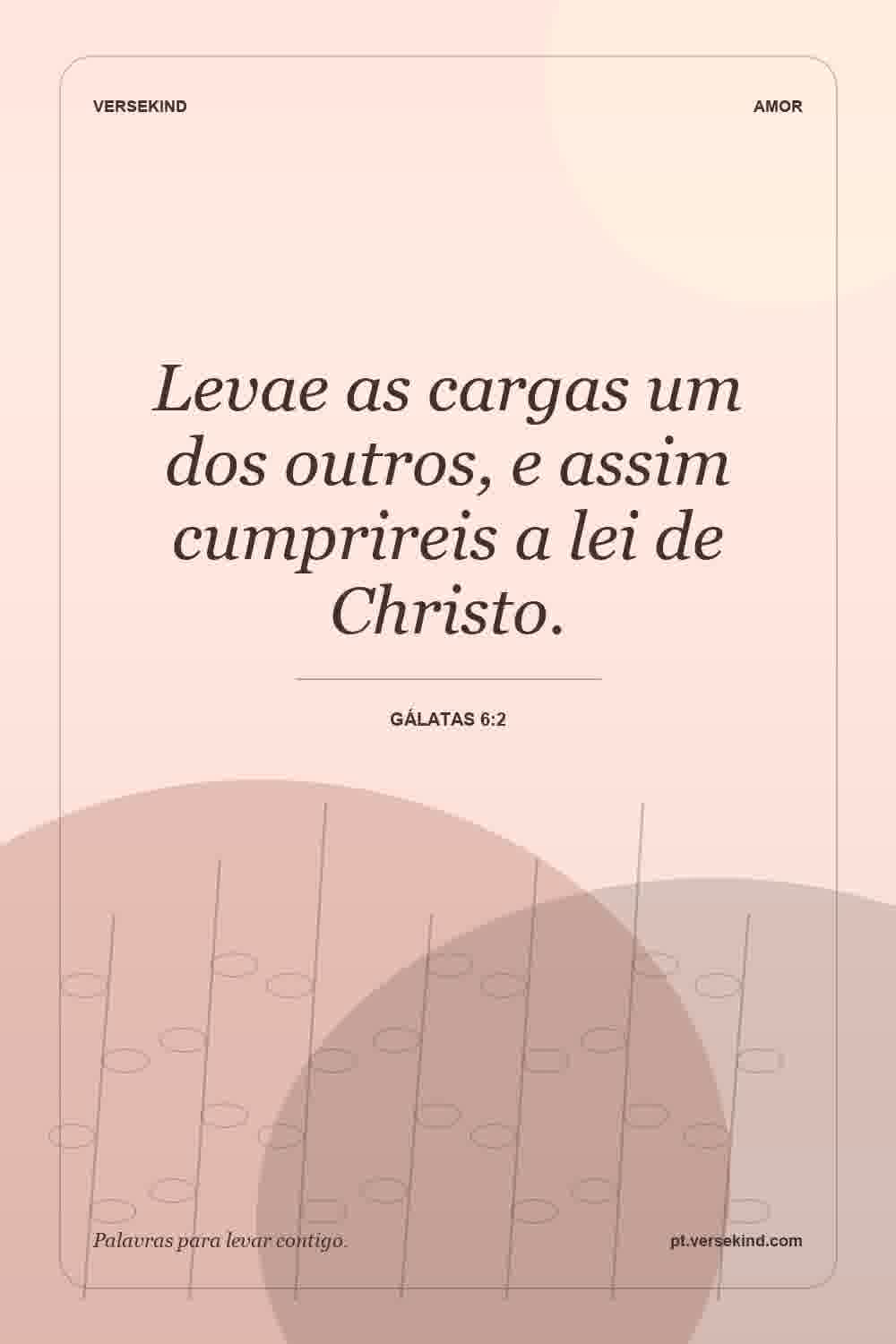 Levae as cargas um dos outros, e assim cumprireis a lei de Christo. — Gálatas 6:2