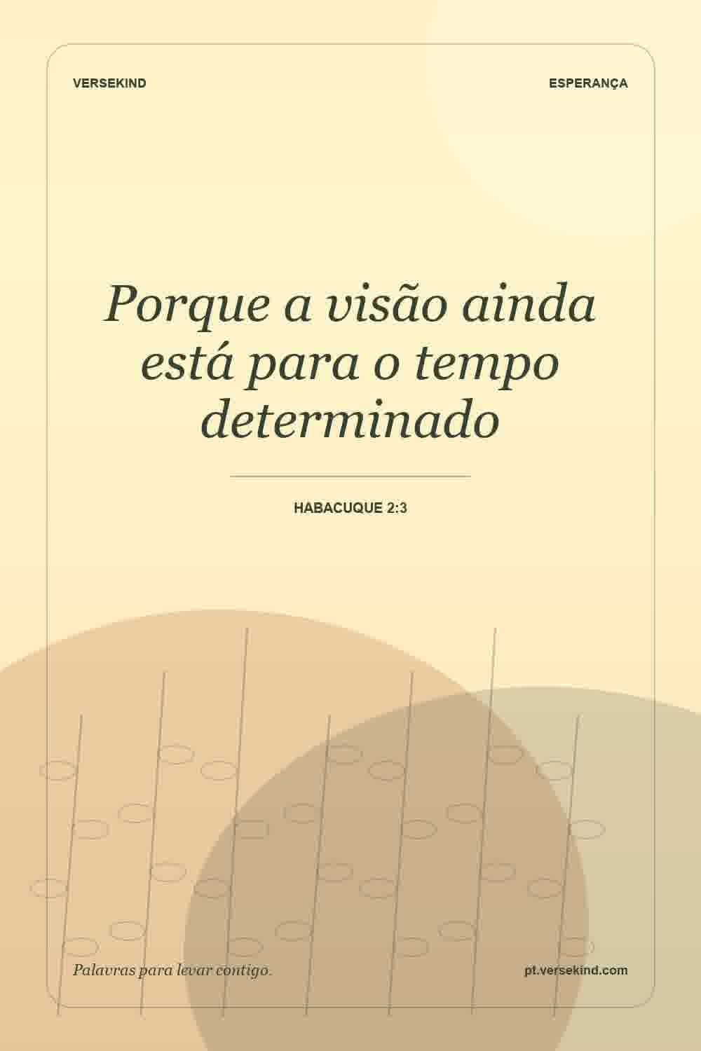 Porque a visão ainda está para o tempo determinado — Habacuque 2:3