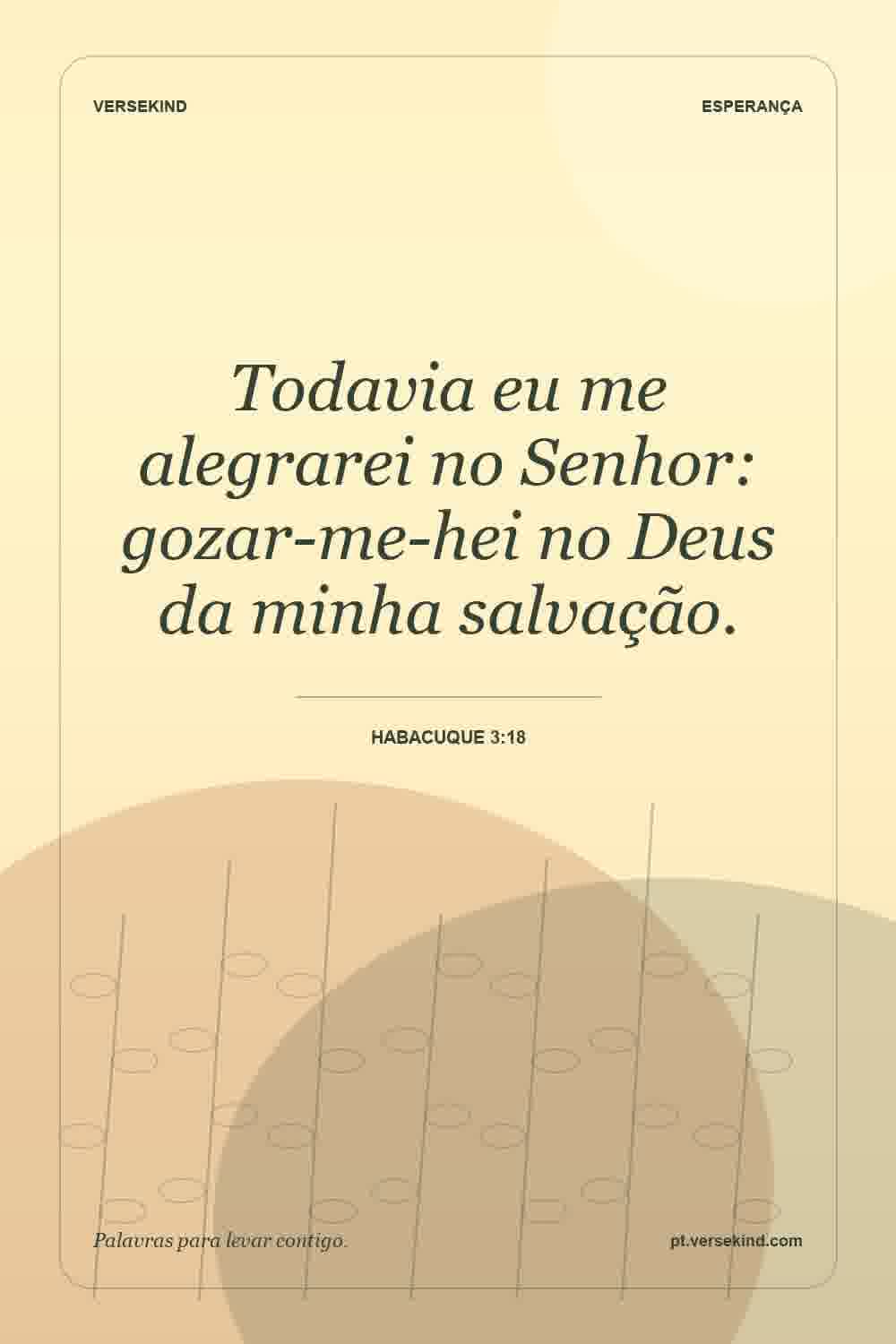 Todavia eu me alegrarei no Senhor: gozar-me-hei no Deus da minha salvação. — Habacuque 3:18