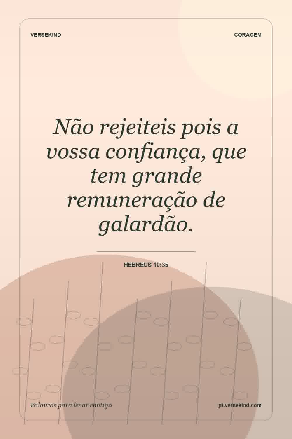 Não rejeiteis pois a vossa confiança, que tem grande remuneração de galardão. — Hebreus 10:35