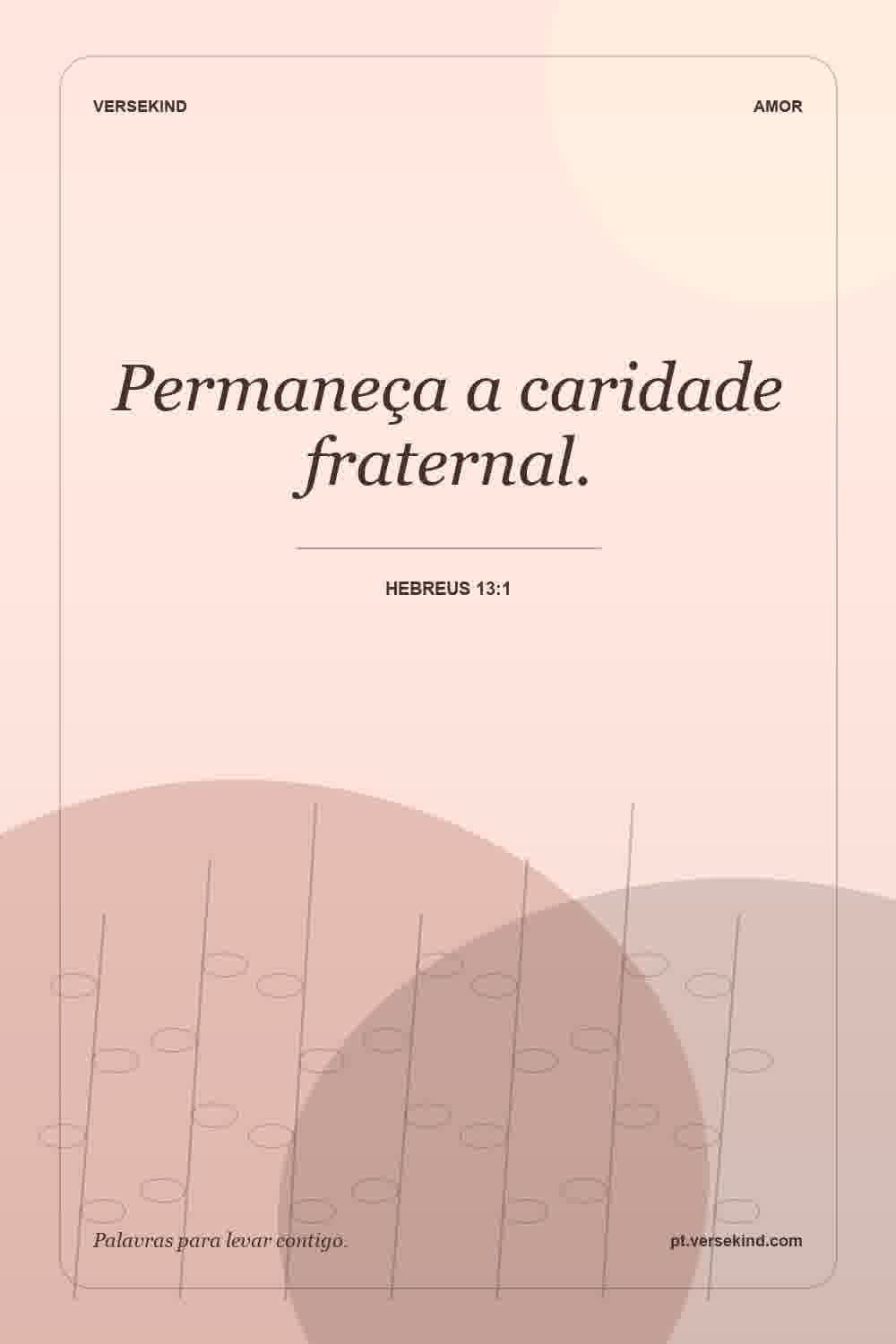 Permaneça a caridade fraternal. — Hebreus 13:1